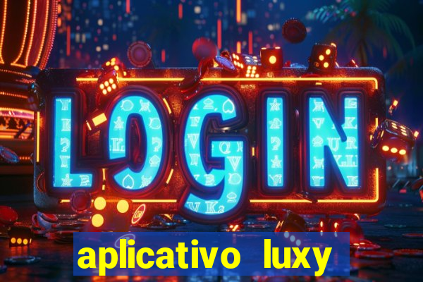 aplicativo luxy como funciona