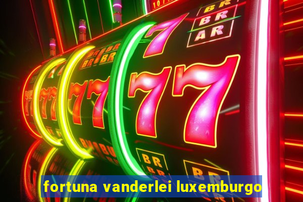 fortuna vanderlei luxemburgo