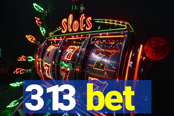 313 bet