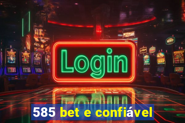 585 bet e confiável