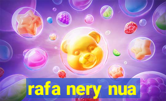 rafa nery nua