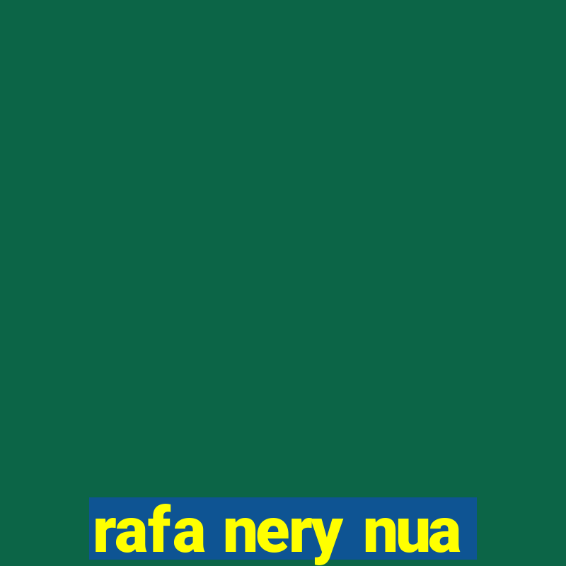 rafa nery nua