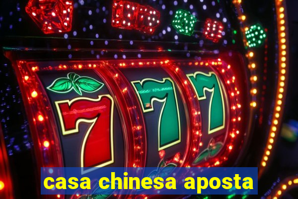 casa chinesa aposta