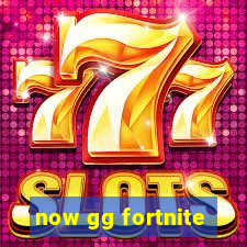 now gg fortnite