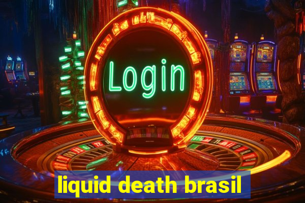 liquid death brasil