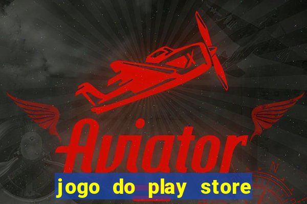 jogo do play store que ganha dinheiro de verdade