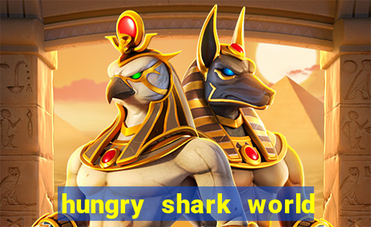 hungry shark world dinheiro infinito ios