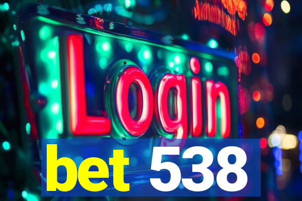 bet 538