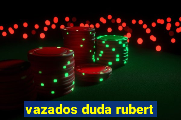 vazados duda rubert