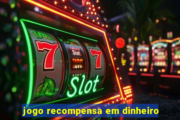 jogo recompensa em dinheiro