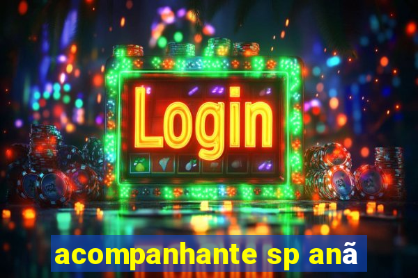 acompanhante sp anã