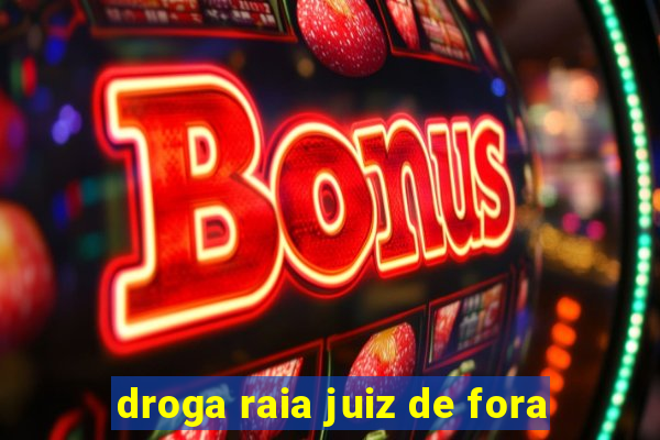 droga raia juiz de fora