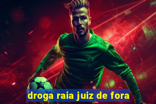 droga raia juiz de fora