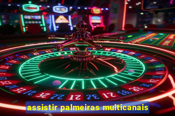 assistir palmeiras multicanais