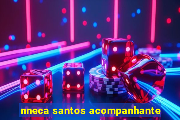 nneca santos acompanhante