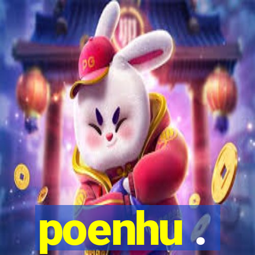 poenhu .