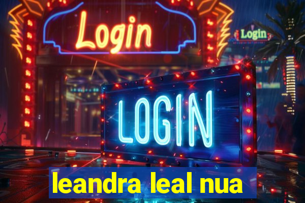 leandra leal nua