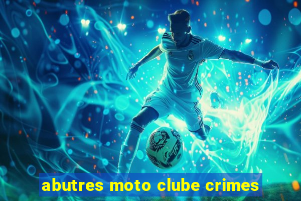 abutres moto clube crimes