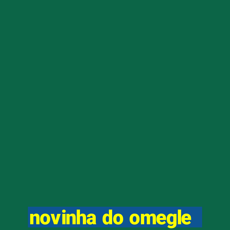 novinha do omegle