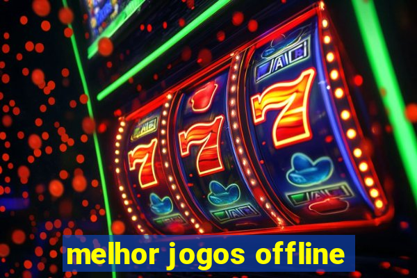 melhor jogos offline