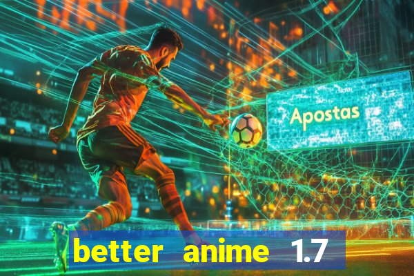 better anime 1.7 apk download