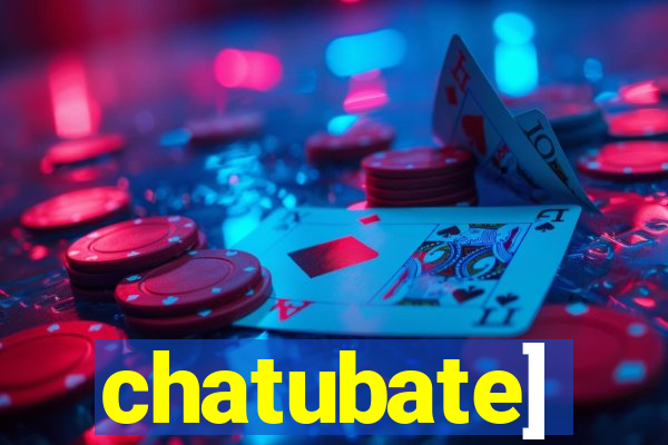 chatubate]