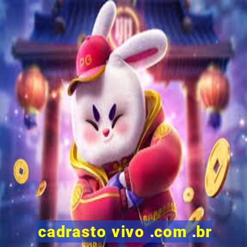 cadrasto vivo .com .br