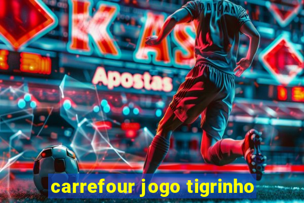 carrefour jogo tigrinho