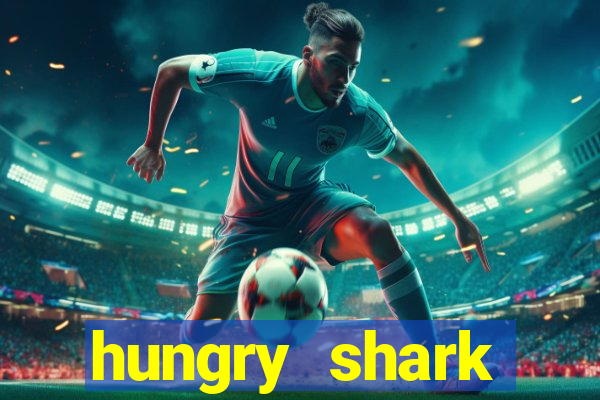 hungry shark evolution dinheiro infinito ios