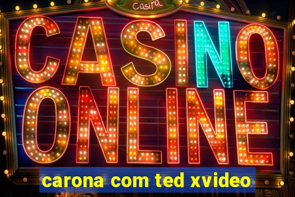 carona com ted xvideo