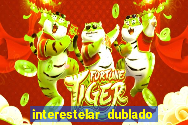 interestelar dublado 4k interestelar filme completo dublado