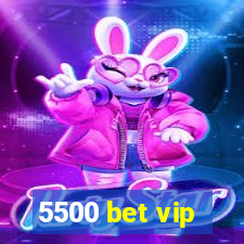 5500 bet vip