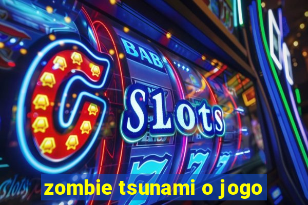 zombie tsunami o jogo