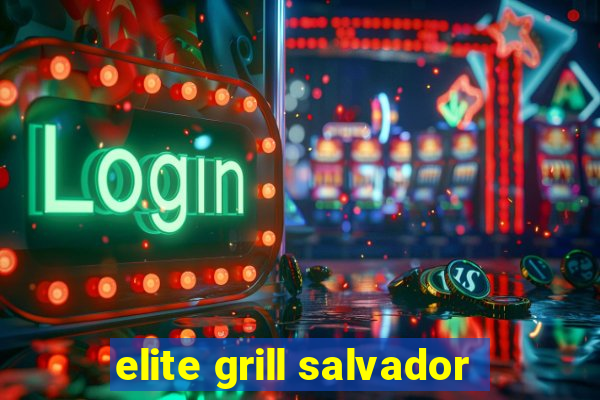 elite grill salvador