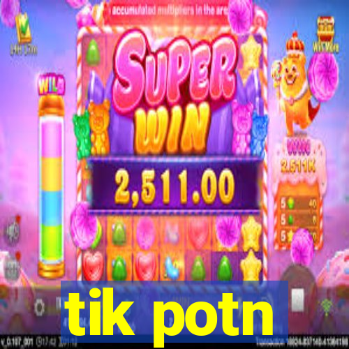 tik potn