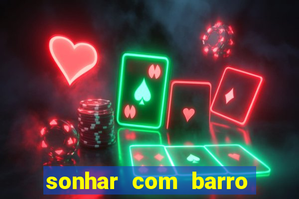 sonhar com barro jogo do bicho