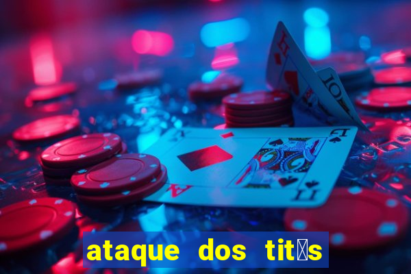 ataque dos tit茫s filme online dublado