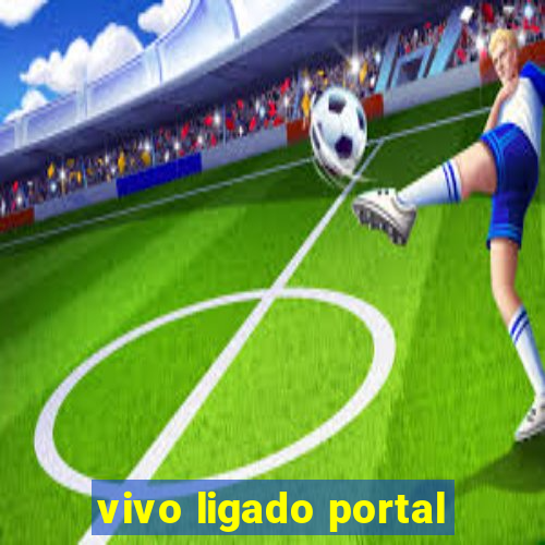 vivo ligado portal