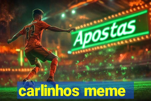 carlinhos meme