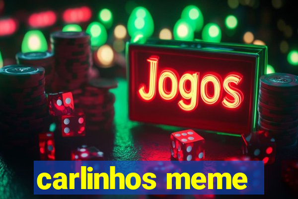 carlinhos meme