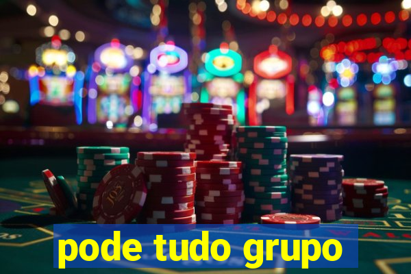 pode tudo grupo