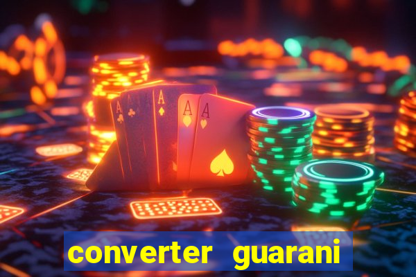 converter guarani em reais