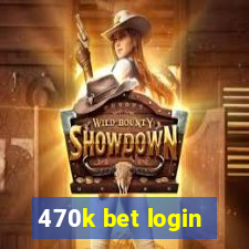 470k bet login