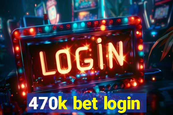 470k bet login