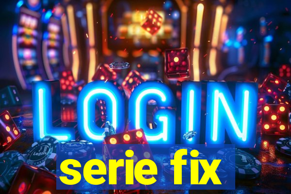 serie fix