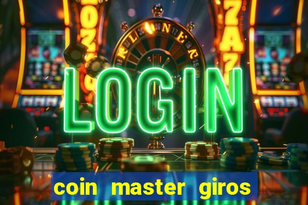 coin master giros gratis toda hora