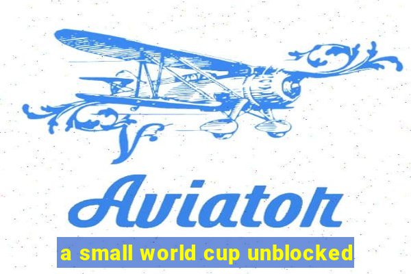 a small world cup unblocked