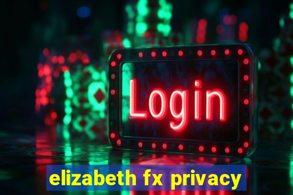 elizabeth fx privacy