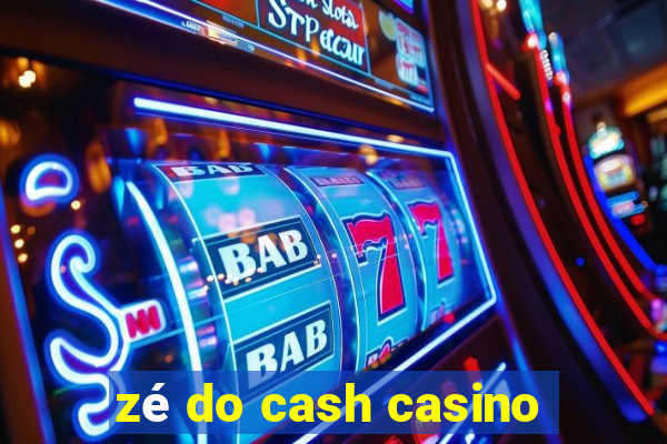 zé do cash casino