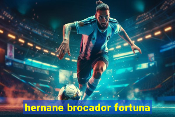 hernane brocador fortuna